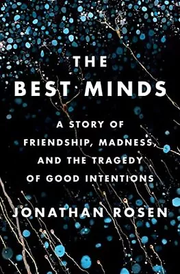 The Best Minds: A Story Of Friendship Madness And The Tragedy Of Good Intentio • $11.99