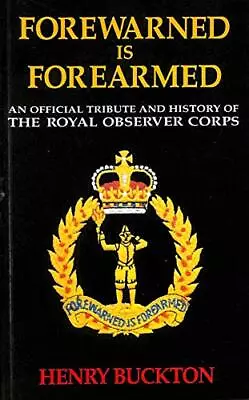 Forewarned Is Forearmed: Official Tribute And History Of The Royal Observer Corp • £6