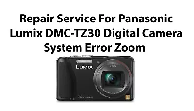 Repair Service For Panasonic Lumix DMC-TZ30 Digital Camera System Error Zoom. • £55