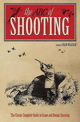 Willock Colin : The New ABC Of Shooting: A Complete Guid FREE Shipping Save £s • £3.26