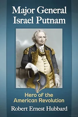 Major General Israel Putnam Hero Of The American Revolution - Hubbard (#40) • £16