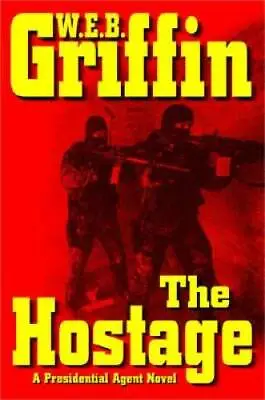 The Hostage (A Presidential Agent Novel) - Hardcover By Griffin W.E.B. - GOOD • $3.73