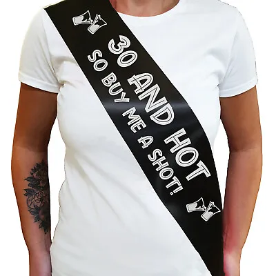 30 AND HOT BUY ME A SHOT SASH - 30th Birthday Sash - Thirtieth Birthday Present  • £2.95