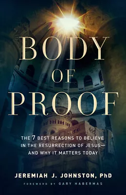 Body Of Proof: The 7 Best Reasons To Believe In The Resurrection Of Jesus--... • $14.59