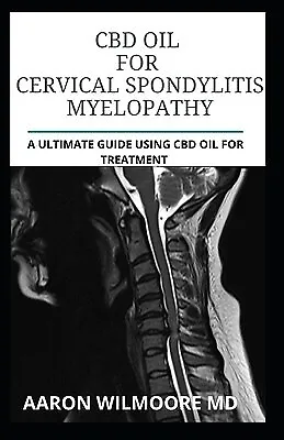 $28.61 • Buy CBD Oil For CERVICAL SPONDYLITIS MYELOPATHY All You Need Know By Wilmoore MD Aar