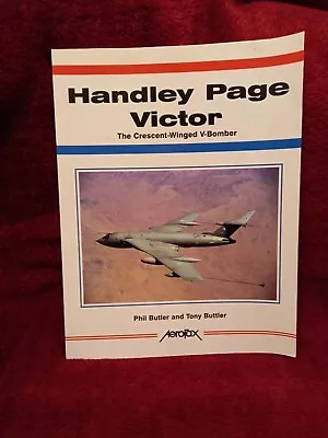 Handley Page Victor The Crescent-Winged V-Bomber By Phil Butler & Tony Buttler • £19.99