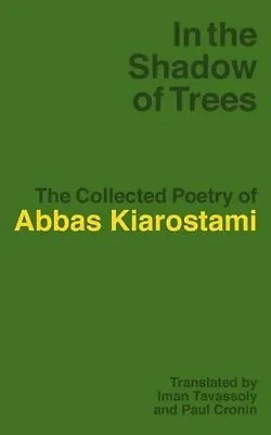 In The Shadow Of Trees: The Collected Poetry Of Abbas Kiarostami.9781942782285<| • £105.84