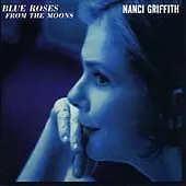 Nanci Griffith : Blue Roses From The Moons CD Expertly Refurbished Product • £2.73