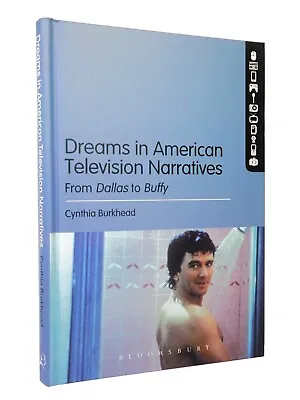 Dreams In American Television Narratives: From Dallas To Buffy Cynthia Burkhead • £29.99