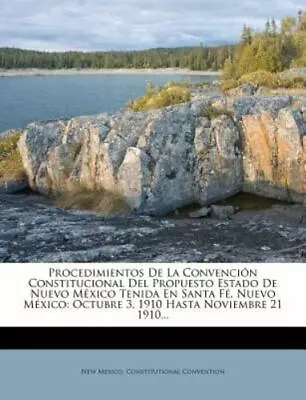 Procedimientos De La Convencin Constitucional Del Propuesto Estado De Nuevo Mxic • $31.43