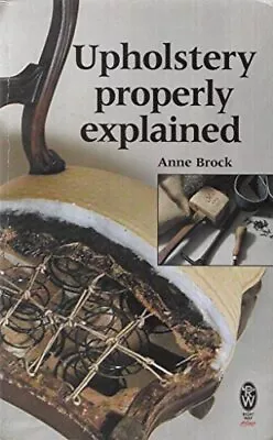 Upholstery Properly Explained (Right Wa... Brock Anne • £3.80