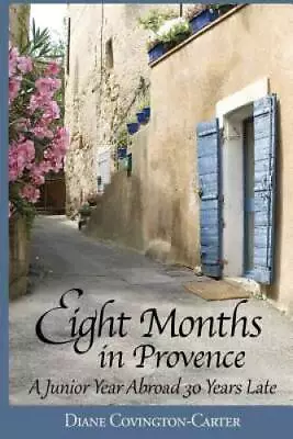 Eight Months In Provence: A Junior Year Abroad 30 Years Late - Paperback - GOOD • $5.78