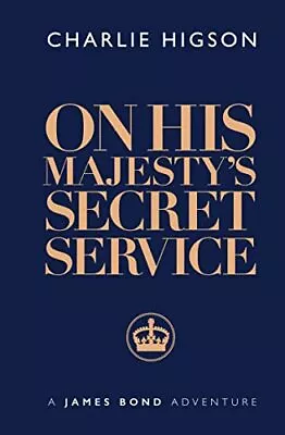 On His Majesty’s Secret Service (James Bond 007) By Charlie Higson Hardback The • $13.33