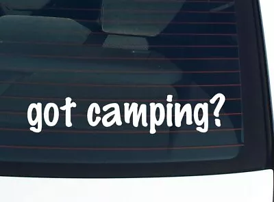 Got Camping? CAR DECAL BUMPER STICKER VINYL FUNNY JOKE WINDOW • $3.27