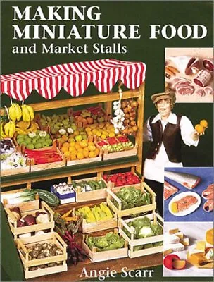Making Miniature Food And Market Stalls By Angie Scarr (Paperback 2001) • £15.23