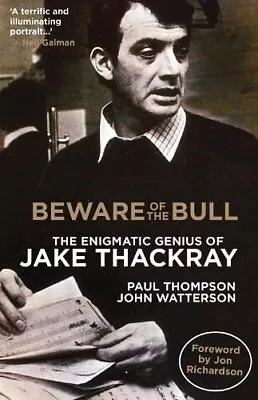 Beware Of The Bull: The Enigmatic Genius Of Jake Thackray By John Watterson Pau • £17.24