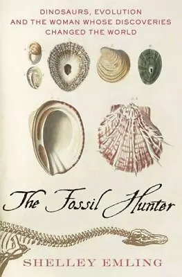 The Fossil Hunter: Dinosaurs Evolution And The Woman Whose Discoveries Change • $15.41