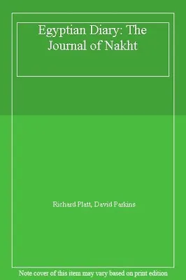 Egyptian Diary: The Journal Of Nakht By Richard Platt David Parkins • £3.07