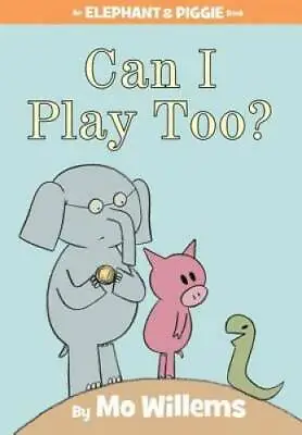 Can I Play Too? (An Elephant And Piggie Book) - Hardcover By Willems Mo - GOOD • $4.57