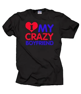 I Love My Crazy Boyfriend T-shirt Tee Shirt Boyfriend Tee Gift Shirt Couple • $21.99