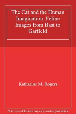 The Cat And The Human Imagination: Feline Images From Bast To Ga • £8.91