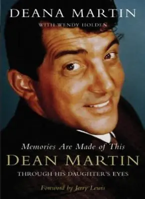 Memories Are Made Of This: Dean Martin Through His Daughter's Eyes-Deana Martin • £3.51