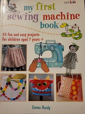 My First Sewing Machine Book: 35 Fun And Easy Projects For Children Aged 7... • £3