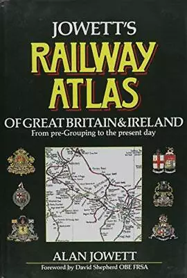 Jowett's Railway Atlas Of Great Britain And Ireland From Pre-Grouping To The Pre • £23.40
