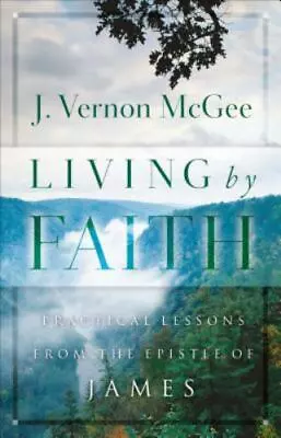 Living By Faith: Practical Lessons From The Epistle Of James By McGee J. Vernon • $6.19