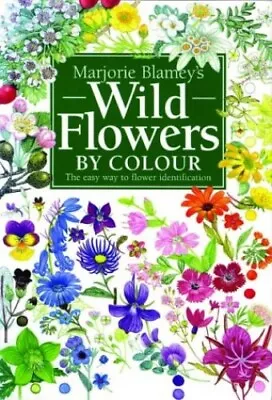Wild Flowers By Colour: The Easy Way To Flower I... By Marjorie Blamey Paperback • £99.99