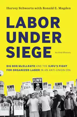 Labor Under Siege: Big Bob McEllrath And The ILWU's Fight For Organized Labor In • $159.50