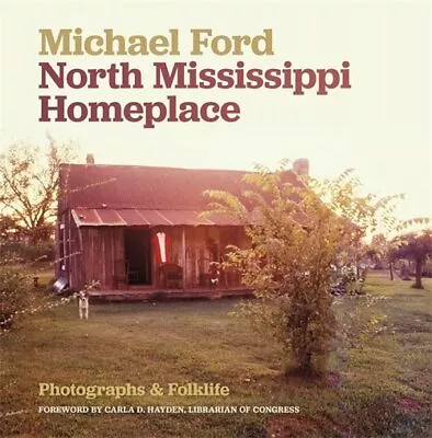 North Mississippi Homeplace : Photographs & Folklife Hardcover By Ford Mich... • $35.80