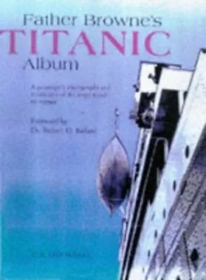 Father Browne's Titanic Album: A Passenger's Pho... By Browne Father 0863275982 • $12.15