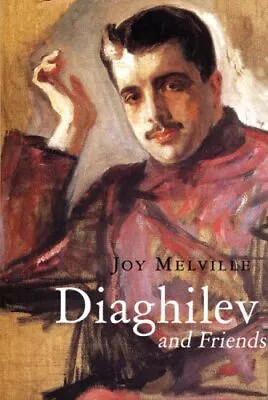 DIAGHILEV AND FRIENDS By Joy Melville - Hardcover *Excellent Condition* • $16.49