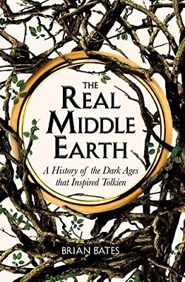 The Real Middle-Earth: A History Of Th... Bates Brian • £7.99