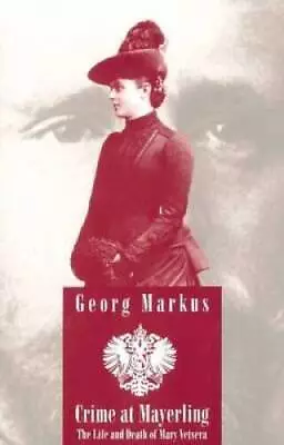 Crime At Mayerling: The Life And Death Of Mary Vetsera: With New Exp - VERY GOOD • $9.67