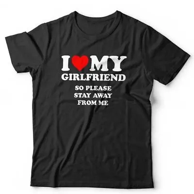 I Love My Girlfriend So Please Stay Away From Me Tshirt Unisex Valentine Funny • £13.99