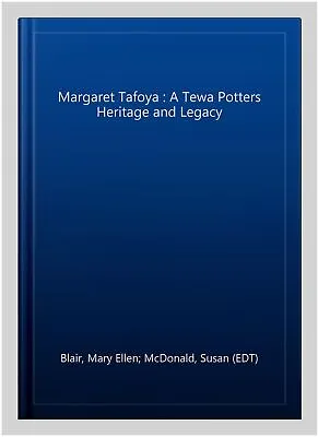 Margaret Tafoya : A Tewa Potters Heritage And Legacy Hardcover By Blair Mar... • $51.40