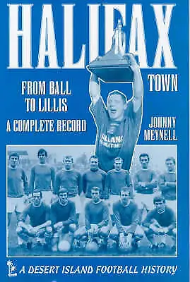 Halifax Town From Ball To Lillis A Complete Record (1968-1999) (Excellent) • £9.99