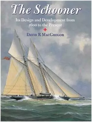 The Schooner: Its Design And Development From 1600 To The Present - GOOD • $6.08