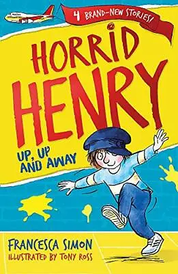 Horrid Henry: Up Up And Away By Francesca Simon • £2.51