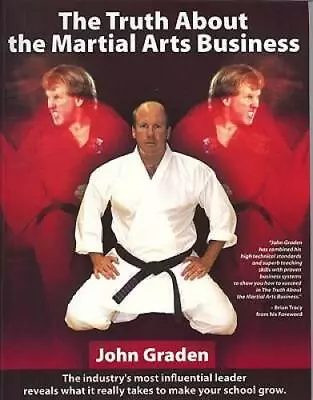 The Truth About The Martial Arts Business - Paperback By Graden John - GOOD • $7.84