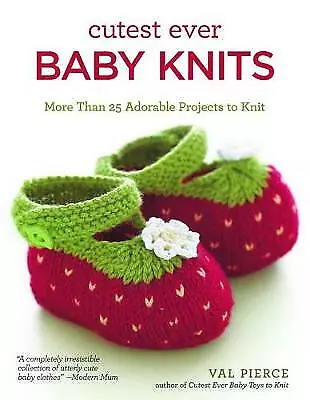 Cutest Ever Baby Knits: More Than 25 Adorable Projects To Knit By Val Pierce... • £8.77