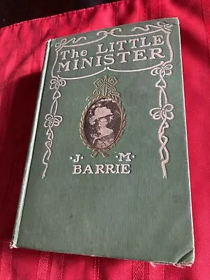 1897 THE LITTLE MINISTER *J M Barrie *Author Of Peter Pan* VINTAGE!!! • $9