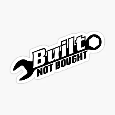 Built Not Bought Mechanic Sticker Vinyl Decal Window Car Truck Bumper • $2.99