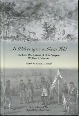 As Wolves Upon A Sheep Fold: The Civil War Letters Of Ohio Surgeon William S. .. • $38