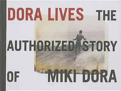 Dora Lives : The Authorized Story Of Miki Dora Hardcover By Stecyk C. R.; K... • $40.15