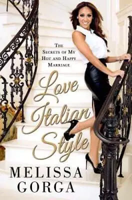 Love Italian Style: The Secrets Of My Hot And Happy Marriage By Melissa Gorga • $11.96