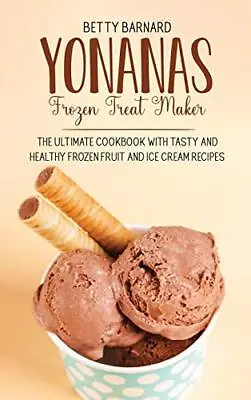 Yonanas Frozen Treat Maker: The Ultimate Cookbo Barnard*. • £20.35