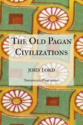 The Old Pagan Civilizations.by Lord  New 9781475257649 Fast Free Shipping<| • £23.06